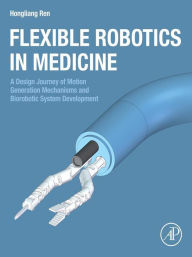 Title: Flexible Robotics in Medicine: A Design Journey of Motion Generation Mechanisms and Biorobotic System Development, Author: Hongliang Ren