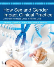 Title: How Sex and Gender Impact Clinical Practice: An Evidence-Based Guide to Patient Care, Author: Marjorie R. Jenkins