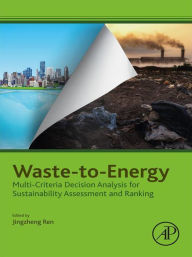 Title: Waste-to-Energy: Multi-Criteria Decision Analysis for Sustainability Assessment and Ranking, Author: Jingzheng Ren