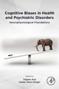 Title: Cognitive Biases in Health and Psychiatric Disorders: Neurophysiological Foundations, Author: Tatjana Aue