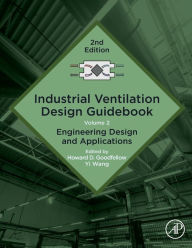 Title: Industrial Ventilation Design Guidebook: Volume 2: Engineering Design and Applications, Author: Howard D. Goodfellow