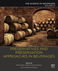 Title: Preservatives and Preservation Approaches in Beverages: Volume 15: The Science of Beverages, Author: Alexandru Grumezescu