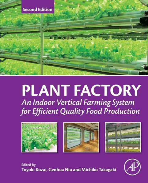 Plant Factory: An Indoor Vertical Farming System for Efficient Quality Food Production / Edition 2