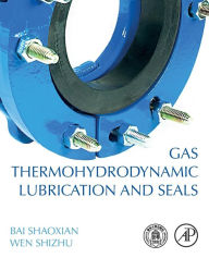 Title: Gas Thermohydrodynamic Lubrication and Seals, Author: Bai Shaoxian