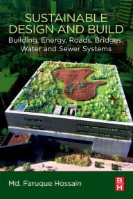 Title: Sustainable Design and Build: Building, Energy, Roads, Bridges, Water and Sewer Systems, Author: Md. Faruque Hossain