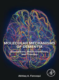 Title: Molecular Mechanisms of Dementia: Biomarkers, Neurochemistry, and Therapy, Author: Akhlaq A. Farooqui