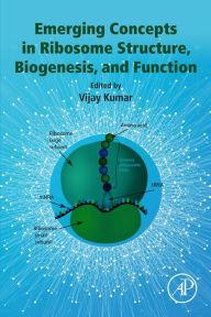 Title: Emerging Concepts in Ribosome Structure, Biogenesis, and Function, Author: Vijay Kumar