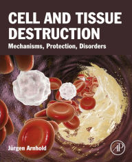 Title: Cell and Tissue Destruction: Mechanisms, Protection, Disorders, Author: Jurgen Arnhold