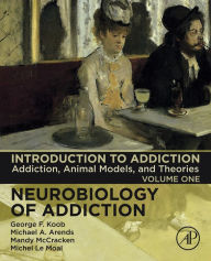 Title: Introduction to Addiction: Addiction, Animal Models, and Theories, Author: George F. Koob