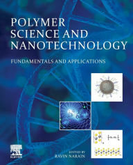 Title: Polymer Science and Nanotechnology: Fundamentals and Applications, Author: Ravin Narain