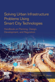 Title: Solving Urban Infrastructure Problems Using Smart City Technologies: Handbook on Planning, Design, Development, and Regulation, Author: John R. Vacca