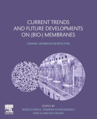 Title: Current Trends and Future Developments on (Bio-) Membranes: Ceramic Membrane Bioreactors, Author: Angelo Basile
