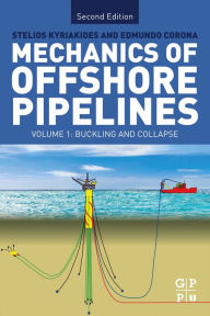 Title: Mechanics of Offshore Pipelines: Volume I: Buckling and Collapse, Author: Stelios Kyriakides