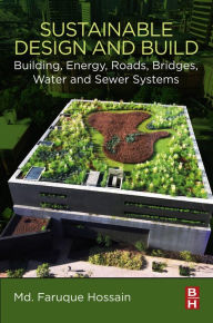 Title: Sustainable Design and Build: Building, Energy, Roads, Bridges, Water and Sewer Systems, Author: Md. Faruque Hossain