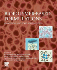 Title: Biopolymer-Based Formulations: Biomedical and Food Applications, Author: Kunal Pal