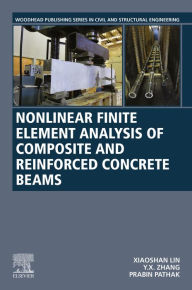 Title: Nonlinear Finite Element Analysis of Composite and Reinforced Concrete Beams, Author: Xiaoshan Lin