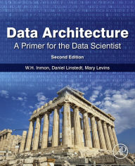 Title: Data Architecture: A Primer for the Data Scientist: A Primer for the Data Scientist, Author: W.H. Inmon
