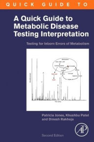 Title: A Quick Guide to Metabolic Disease Testing Interpretation: Testing for Inborn Errors of Metabolism / Edition 2, Author: Patricia Jones