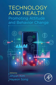Title: Technology and Health: Promoting Attitude and Behavior Change, Author: Jihyun Kim