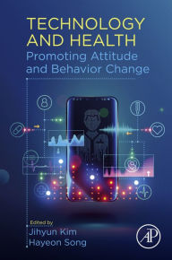 Title: Technology and Health: Promoting Attitude and Behavior Change, Author: Jihyun Kim