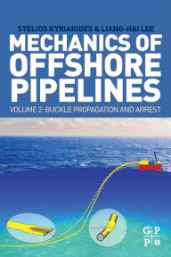 Title: Mechanics of Offshore Pipelines, Volume 2: Buckle Propagation and Arrest, Author: Stelios Kyriakides