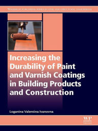 Title: Increasing the Durability of Paint and Varnish Coatings in Building Products and Construction, Author: Loganina Valentina Ivanovna