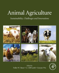 Title: Animal Agriculture: Sustainability, Challenges and Innovations, Author: Fuller W. Bazer PhD