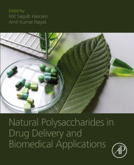 Title: Natural Polysaccharides in Drug Delivery and Biomedical Applications, Author: Md Saquib Hasnain Ph.D