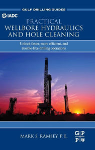 Title: Practical Wellbore Hydraulics and Hole Cleaning: Unlock Faster, more Efficient, and Trouble-Free Drilling Operations, Author: Mark S. Ramsey