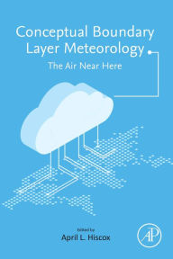Title: Conceptual Boundary Layer Meteorology: The Air Near Here, Author: April L. Hiscox