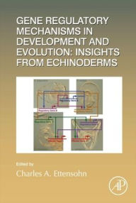 Title: Gene Regulatory Mechanisms in Development and Evolution: Insights from Echinoderms, Author: Charles A. Ettensohn Dr.