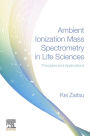 Ambient Ionization Mass Spectrometry in Life Sciences: Principles and Applications