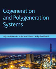 Title: Cogeneration and Polygeneration Systems, Author: Majid Amidpour