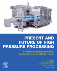 Title: Present and Future of High Pressure Processing: A Tool for Developing Innovative, Sustainable, Safe and Healthy Foods, Author: Francisco J. Barba