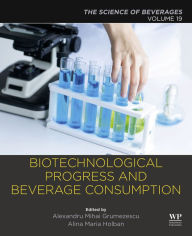 Title: Biotechnological Progress and Beverage Consumption: Volume 19: The Science of Beverages, Author: Alexandru Grumezescu