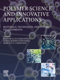 Title: Polymer Science and Innovative Applications: Materials, Techniques, and Future Developments, Author: Mariam Al Ali AlMaadeed