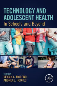 Title: Technology and Adolescent Health: In Schools and Beyond, Author: Megan A. Moreno