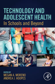 Title: Technology and Adolescent Health: In Schools and Beyond, Author: Megan A. Moreno