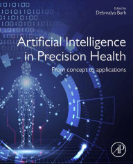 Title: Artificial Intelligence in Precision Health: From Concept to Applications, Author: Debmalya Barh MSc