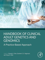 Title: Handbook of Clinical Adult Genetics and Genomics: A Practice-Based Approach, Author: Shweta Dhar