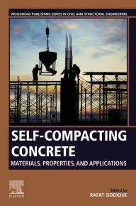 Title: Self-Compacting Concrete: Materials, Properties and Applications, Author: Rafat Siddique
