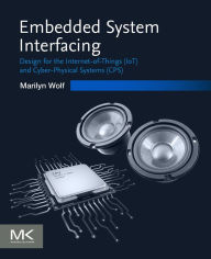 Title: Embedded System Interfacing: Design for the Internet-of-Things (IoT) and Cyber-Physical Systems (CPS), Author: Marilyn Wolf
