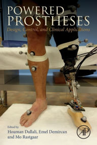 Title: Powered Prostheses: Design, Control, and Clinical Applications, Author: Houman Dallali