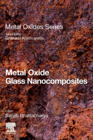 Title: Metal Oxide Glass Nanocomposites, Author: Sanjib Bhattacharya