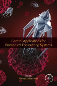 Title: Control Applications for Biomedical Engineering Systems, Author: Ahmad Taher Azar