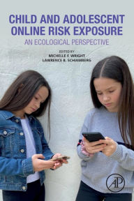 Title: Child and Adolescent Online Risk Exposure: An Ecological Perspective, Author: Michelle F. Wright