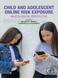 Title: Child and Adolescent Online Risk Exposure: An Ecological Perspective, Author: Michelle F. Wright