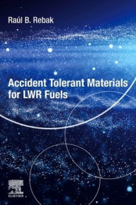 Title: Accident-Tolerant Materials for Light Water Reactor Fuels, Author: Raul B. Rebak