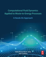 Title: Computational Fluid Dynamics Applied to Waste-to-Energy Processes: A Hands-On Approach, Author: Valter Silva