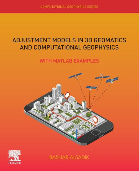 Adjustment Models in 3D Geomatics and Computational Geophysics: With MATLAB Examples